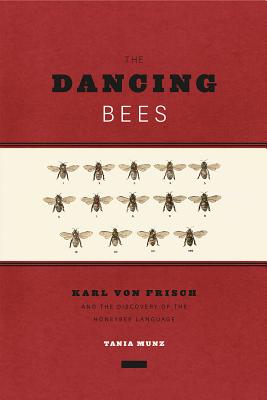 The Dancing Bees: Karl von Frisch and the Discovery of the Honeybee Language