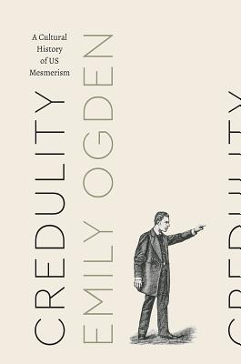 Credulity: A Cultural History of US Mesmerism (Class 200: New Studies in Religion)