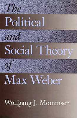 The Political and Social Theory of Max Weber: Collected Essays