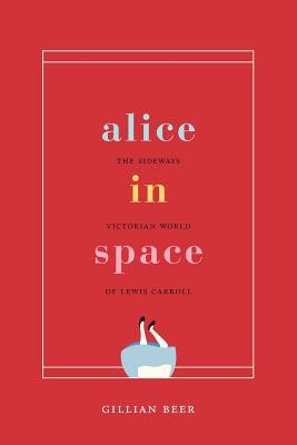 Alice in Space: The Sideways Victorian World of Lewis Carroll (Carpenter Lectures)