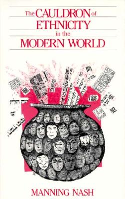 The Cauldron of Ethnicity in the Modern World, Nash, Manning The Cauldron of Ethnicity in the Modern World, Nash, Manning
