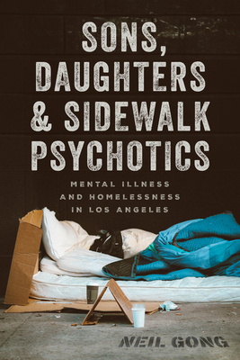 Sons, Daughters, and Sidewalk Psychotics: Mental Illness and Homelessness in Los Angeles
