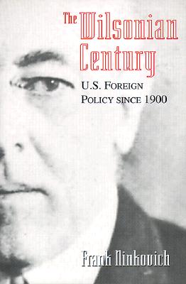 The Wilsonian Century: U.S. Foreign Policy since 1900