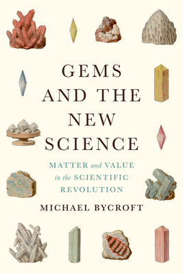Gems and the New Science: Matter and Value in the Scientific Revolution (Synthesis)