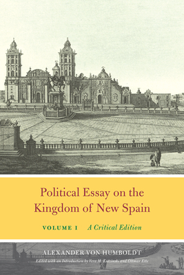 Political Essay on the Kingdom of New Spain, Volume 1: A Critical Edition (Alexander von Humboldt in English)