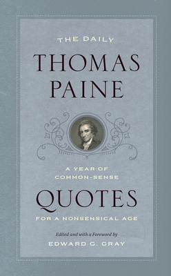 The Daily Thomas Paine: A Year of Common-Sense Quotes for a Nonsensical Age (A Year of Quotes)