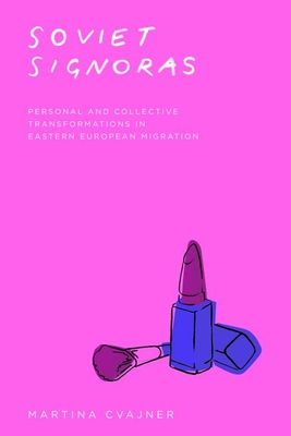 Soviet Signoras: Personal and Collective Transformations in Eastern European Migration (Fieldwork Encounters and Discoveries)