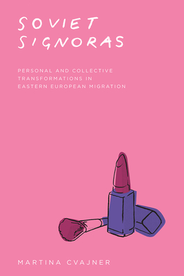 Soviet Signoras: Personal and Collective Transformations in Eastern European Migration (Fieldwork Encounters and Discoveries)