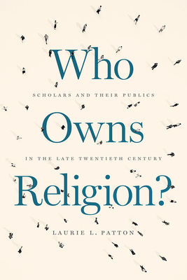 Who Owns Religion: Scholars and Their Publics in the Late Twentieth Century