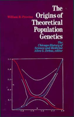 The Origins of Theoretical Population Genetics (CHICAGO HISTORY OF SCIENCE AND MEDICINE)