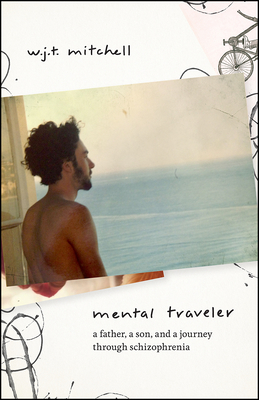 Mental Traveler: A Father, a Son, and a Journey through Schizophrenia