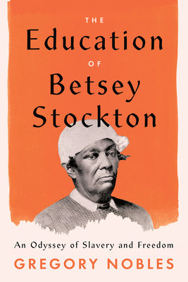 The Education of Betsey Stockton: An Odyssey of Slavery and Freedom