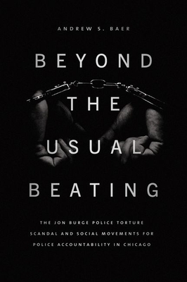 Beyond the Usual Beating: The Jon Burge Police Torture Scandal and Social Movements for Police Accountability in Chicago (Historical Studies of Urban America)