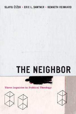 The Neighbor: Three Inquiries in Political Theology (Religion and Postmodernism)