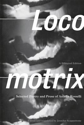 Image for Locomotrix: Selected Poetry and Prose of Amelia Rosselli, a Bilingual Edition (English and Italian Edition)