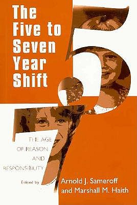Image for The Five to Seven Year Shift: The Age of Reason and Responsibility (The John D. and Catherine T. MacArthur Foundation Series on Mental Health and De)