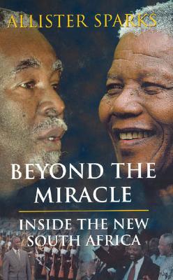 Beyond the Miracle: Inside the New South Africa