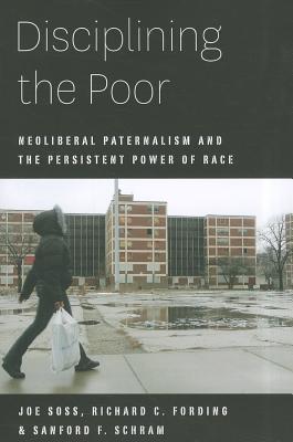 Image for Disciplining the Poor: Neoliberal Paternalism and the Persistent Power of Race (Chicago Studies in American Politics) Disciplining the Poor: Neoliberal Paternalism and the Persistent Power of Race (Chicago Studies in American Politics)