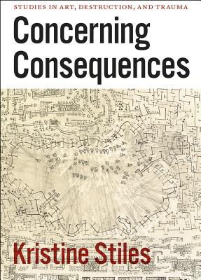 Concerning Consequences: Studies in Art, Destruction, and Trauma