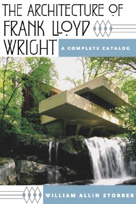 The Architecture of Frank Lloyd Wright: A Complete Catalog