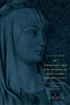 Jewish Poet and Intellectual in Seventeenth-Century Venice: The Works of Sarra Copia Sulam in Verse and Prose Along with Writings of Her . (The Other Voice in Early Modern Europe)