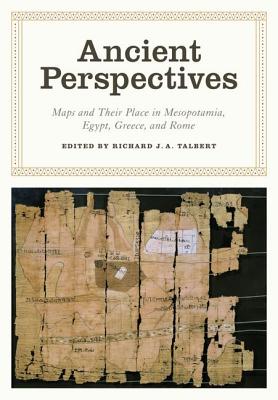 Ancient Perspectives: Maps and Their Place in Mesopotamia, Egypt, Greece, and Rome (The Kenneth Nebenzahl Jr. Lectures in the History of Cartography)