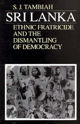 Sri Lanka--Ethnic Fratricide and the Dismantling of Democracy