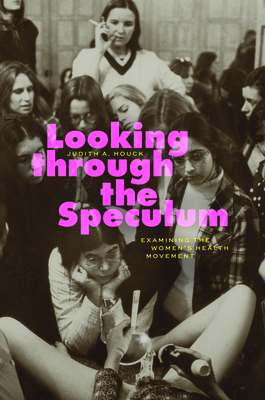 Looking through the Speculum: Examining the Womens Health Movement