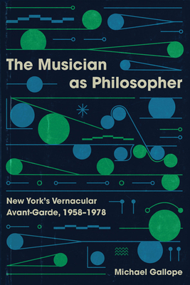 The Musician as Philosopher: New Yorks Vernacular Avant-Garde, 19581978