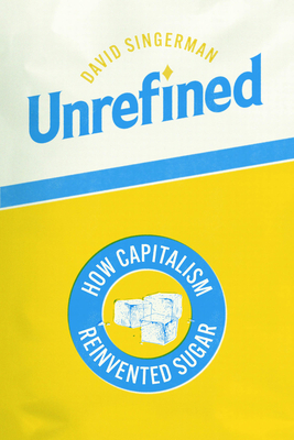 Image for Unrefined: How Capitalism Reinvented Sugar (Synthesis) Unrefined: How Capitalism Reinvented Sugar (Synthesis)