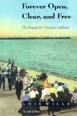 Forever Open, Clear, and Free: The Struggle for Chicago's Lakefront