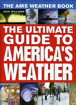 Image for The AMS Weather Book: The Ultimate Guide to America's Weather The AMS Weather Book: The Ultimate Guide to America's Weather
