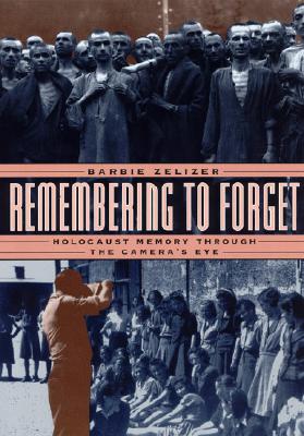 Remembering to Forget: Holocaust Memory through the Camera's Eye