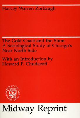 The Gold Coast and the Slum: A Sociological Study of Chicago's Near North Side (University of Chicago Sociological Series)