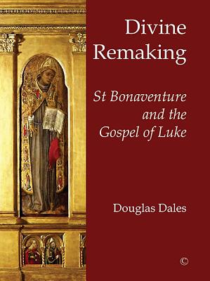 Divine Remaking: St Bonaventure and the Gospel of Luke