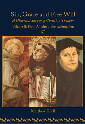 Sin, Grace and Free Will, Vol 2: A Historical Survey of Christian Thought: Volume II