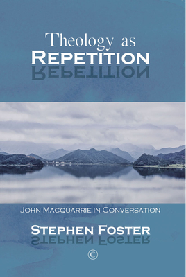 Theology as Repetition: John MacQuarrie in Conversation