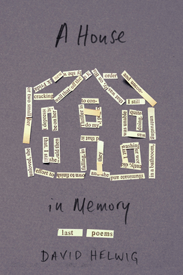 A House in Memory: Last Poems (Volume 52) (The Hugh MacLennan Poetry Series)