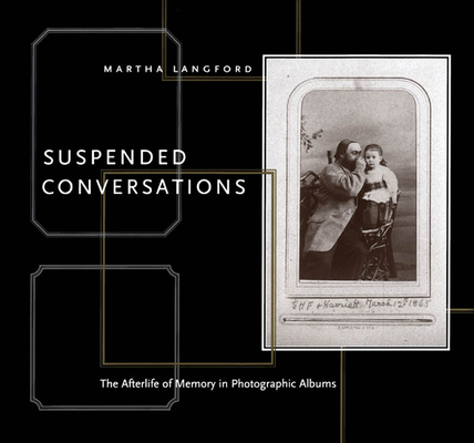 Suspended Conversations: The Afterlife of Memory in Photographic Albums, Second Edition