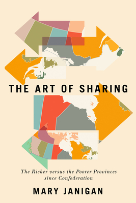 The Art of Sharing: The Richer versus the Poorer Provinces since Confederation (Volume 250) (Carleton Library Series)