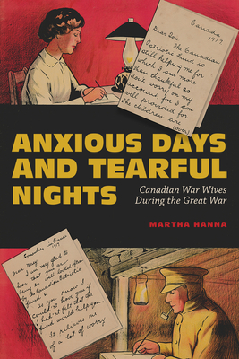Anxious Days and Tearful Nights: Canadian War Wives During the Great War (Volume 252) (Carleton Library Series)