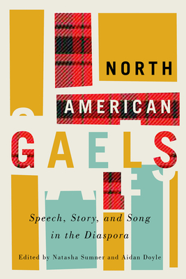 North American Gaels: Speech, Story, and Song in the Diaspora (Volume 2) (McGill-Queen's Studies in Ethnic History)