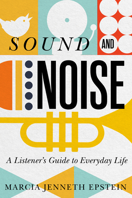 Sound and Noise: A Listener's Guide to Everyday Life