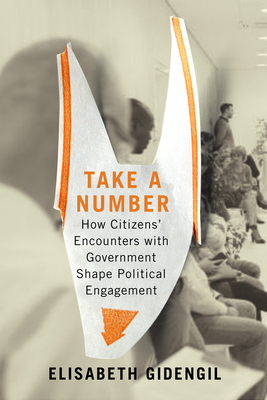 Take a Number: How Citizens' Encounters with Government Shape Political Engagement (Volume 253) (Carleton Library Series)