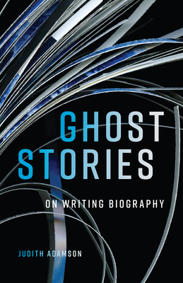 Ghost Stories: On Writing Biography (Volume 29) (Footprints Series)