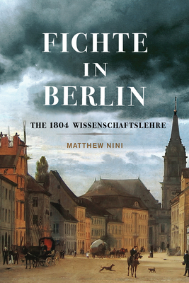 Fichte in Berlin: The 1804 Wissenschaftslehre (Volume 1) (McGill-Queens Philosophy of Religion Series)