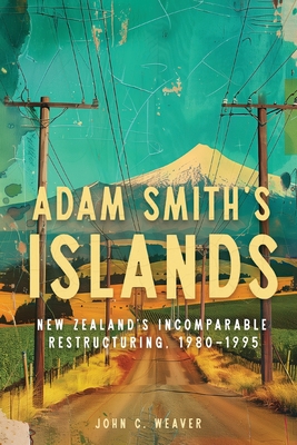 Adam Smiths Islands: New Zealands Incomparable Restructuring, 19801995