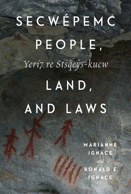 Secwpemc People, Land, and Laws: Yer7 re Stsq'ey's-kucw (McGill-Queen's Indigenous and Northern Studies, 90) (Volume 90)