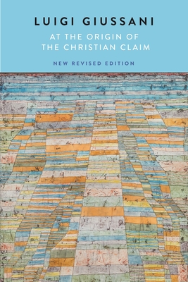 At the Origin of the Christian Claim: New Revised Edition