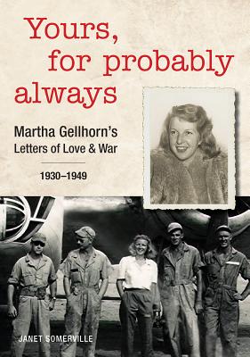 Image for Yours, for Probably Always: Martha Gellhorn's Letters of Love and War 1930-1949